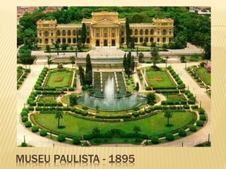 MUSEU PAULISTA - 1895 
 
