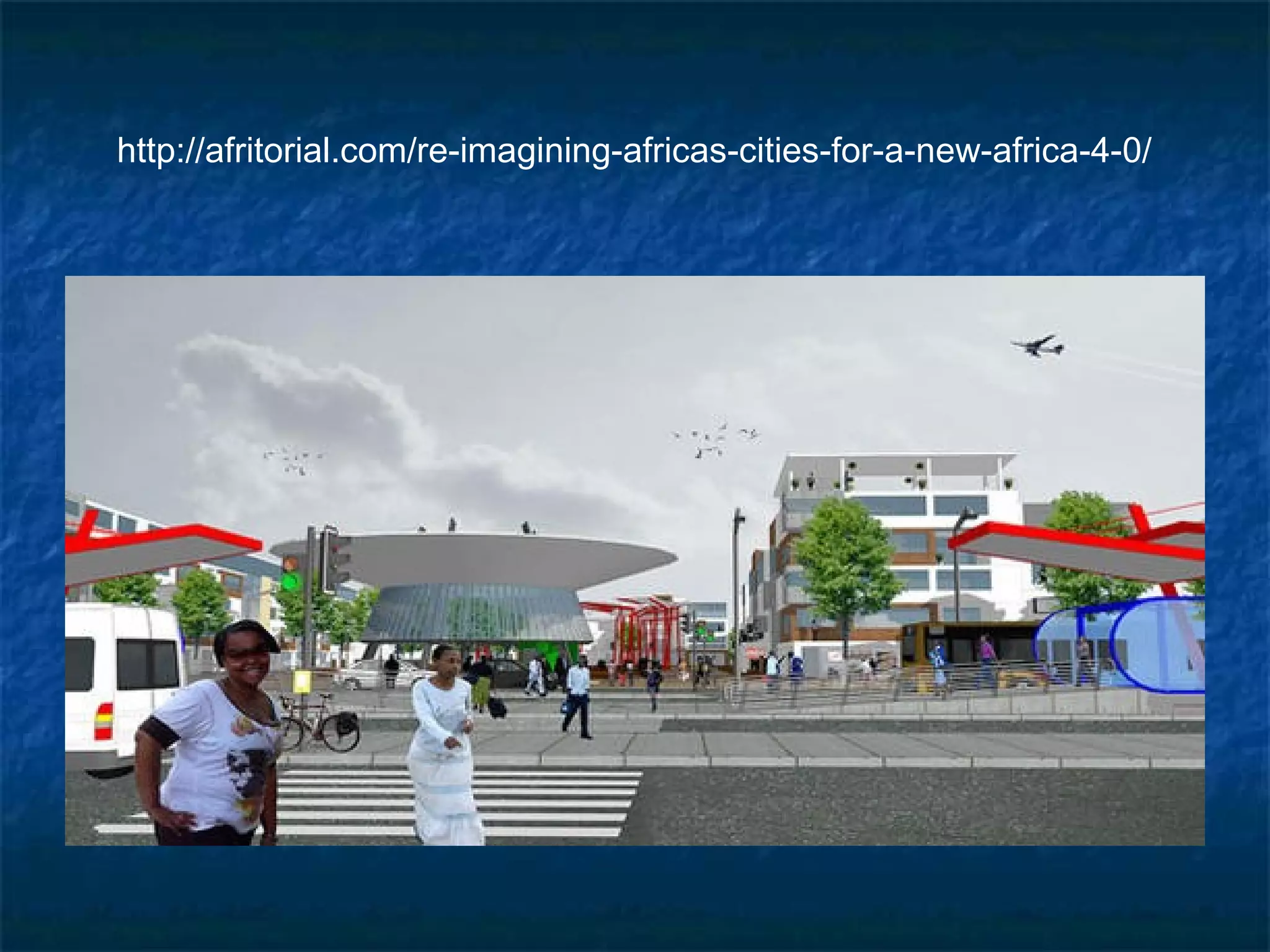 http://afritorial.com/re-imagining-africas-cities-for-a-new-africa-4-0/ 
 