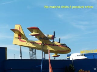 Na maioria deles é possível entrar
 