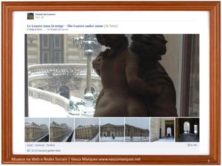 Museus na Web e Redes Sociais | Vasco Marques www.vascomarques.net 3
 