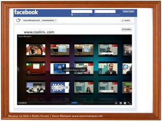 Museus na Web e Redes Sociais | Vasco Marques www.vascomarques.net 7
www.cooliris..com
 