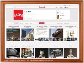 Museus na Web e Redes Sociais | Vasco Marques www.vascomarques.net 9
 