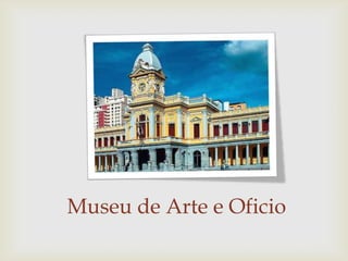 Museu de Arte e Oficio
 