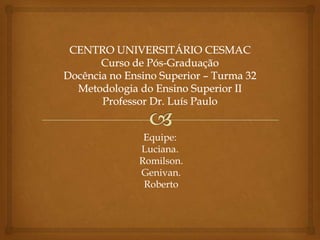 Equipe:
Luciana.
Romilson.
Genivan.
 Roberto
 