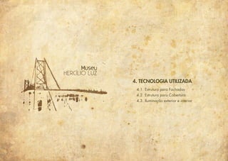 4. Tecnologia utilizada
4.1. Estrutura para Fachadas
4.2. Estrutura para Cobertura
4.3. Iluminação exterior e interior
 