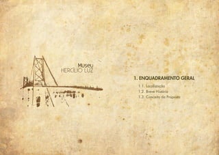 1. ENQUADRAMENTO GERAL
1.1. Localização
1.2. Breve História
1.3. Conceito da Proposta
 