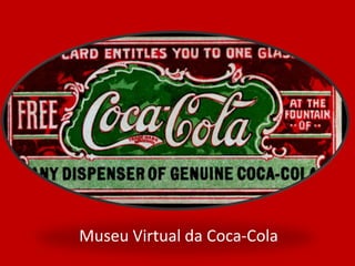Museu Virtual da Coca-Cola
 