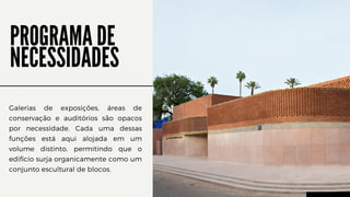 Galerias de exposições, áreas de
conservação e auditórios são opacos
por necessidade. Cada uma dessas
funções está aqui alojada em um
volume distinto, permitindo que o
edifício surja organicamente como um
conjunto escultural de blocos.
PROGRAMA DE
NECESSIDADES
 