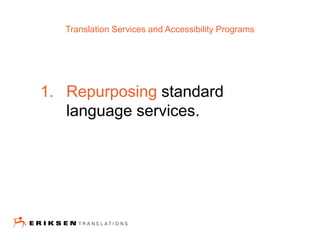 1. Repurposing standard
language services.
Translation Services and Accessibility Programs
 