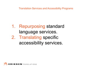 1. Repurposing standard
language services.
2. Translating specific
accessibility services.
Translation Services and Accessibility Programs
 
