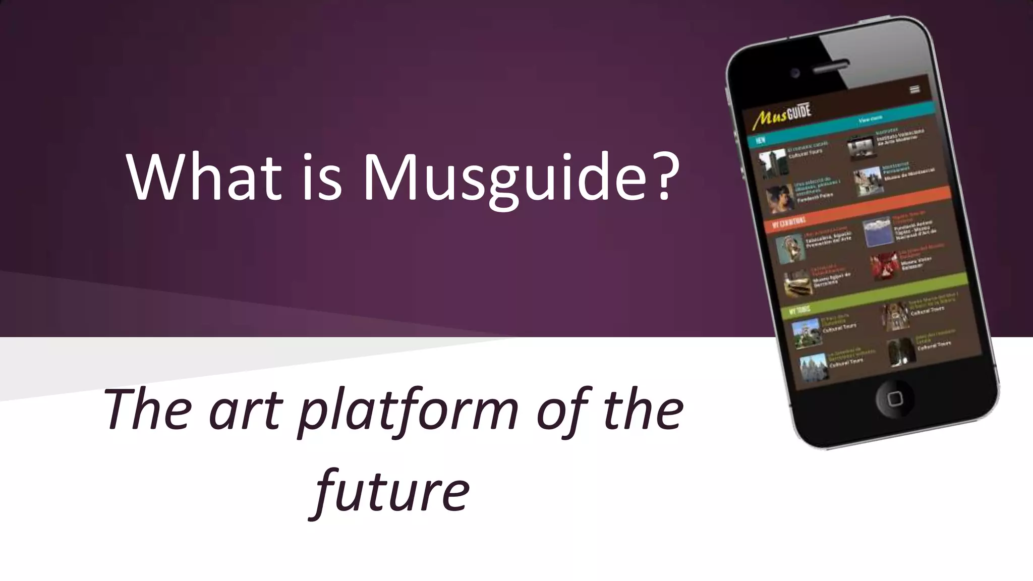 What is Musguide?
The art platform of the
future

 