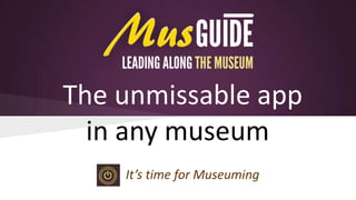 The unmissable app
in any museum
It’s time for Museuming

 