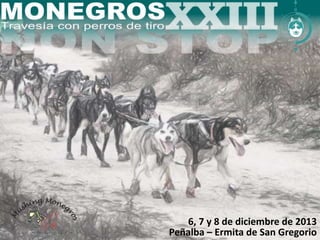 6, 7 y 8 de diciembre de 2013 
Peñalba – Ermita de San Gregorio 
 