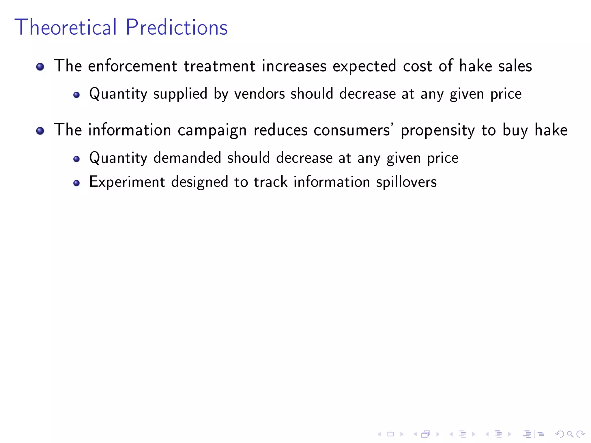 Theoretical Predictions
The enforcement treatment increases expected cost of hake sales
Quantity supplied by vendors should decrease at any given price
The information campaign reduces consumers' propensity to buy hake
Quantity demanded should decrease at any given price
Experiment designed to track information spillovers
 