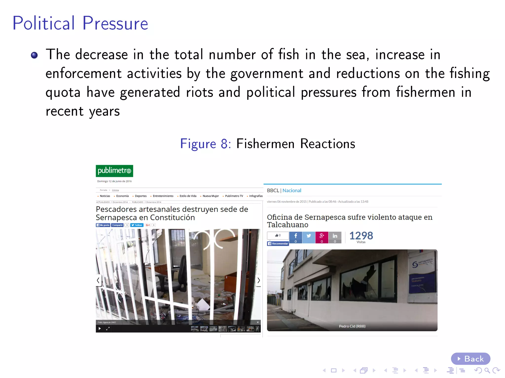Political Pressure
The decrease in the total number of sh in the sea, increase in
enforcement activities by the government and reductions on the shing
quota have generated riots and political pressures from shermen in
recent years
Figure 8: Fishermen Reactions
Back
 