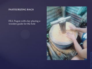 Project
Natural
Farming
FILL Pugon with clay placing a
wooden guide for the hole
PASTEURIZING BAGS
 