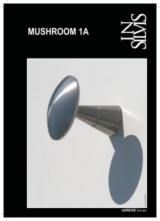 MUSHROOM 1A




                          MADE IN ITALY




              eGREGE formae
 