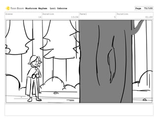 Scene
14
Duration
13:04
Panel
5
Duration
01:00
Mushroom Mayhem Lori Osborne Page 75/100
 