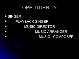 OPPUTURNITY SINGER PLAYBACK SINGER MUSIC DIRECTOR MUSIC ARRANGER MUSIC  COMPOSER 