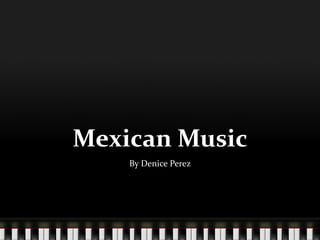 Mexican Music By Denice Perez 