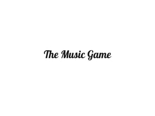 The Music Game
 