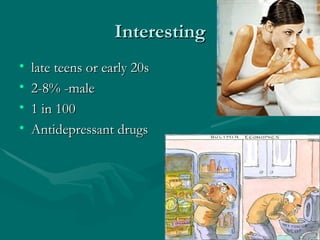 Interesting late teens or early 20s  2-8% -male 1 in 100  Antidepressant drugs  