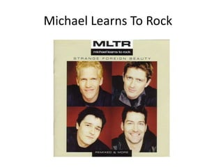 Michael Learns To Rock
 