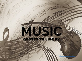 MUSICQUOTES TO LIVE BY
Quoteinspirationblog
 