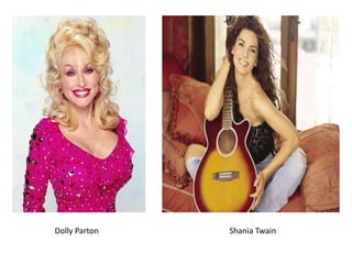 Dolly Parton Shania Twain
 