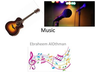 Music
Ebraheem AlOthman
 