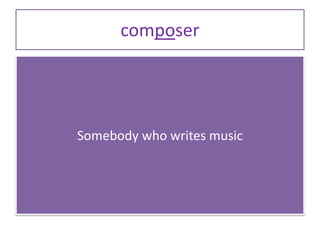 composer
Somebody who writes music
 