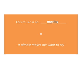 This music is so ______________
=
It almost makes me want to cry
moving
 
