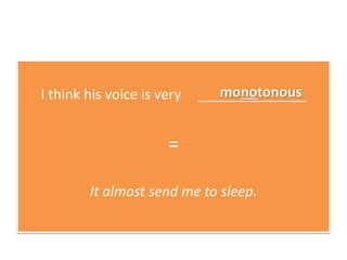 I think his voice is very ______________
=
It almost send me to sleep.
monotonous
 