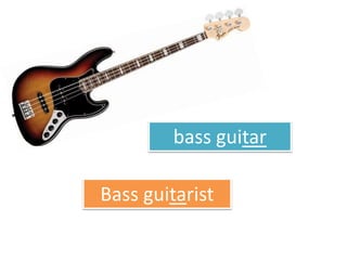 bass guitar
Bass guitarist
 