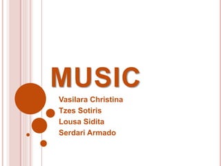MUSIC
Vasilara Christina
Tzes Sotiris
Lousa Sidita
Serdari Armado
 