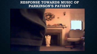RESPONSE TOWARDS MUSIC OF
PARKINSON’S PATIENT
 