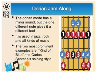 1
3 3
1
3
• The dorian mode has a
minor sound, but the one
different note gives it a
different feel
• It is used in jazz, rock
and all kinds of music
• The two most prominent
examples are “Kind of
Blue” and Carlos
Santana’s soloing style
 