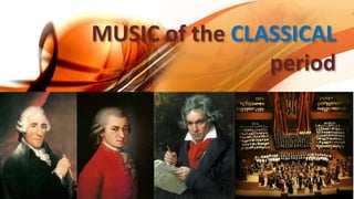 MUSIC of the CLASSICAL
period
 