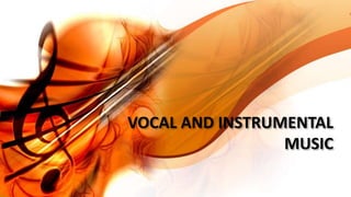 VOCAL AND INSTRUMENTAL
MUSIC
 