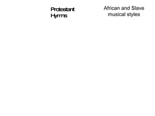 Protestant Hymns African and Slave musical styles 