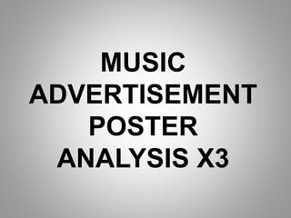 MUSIC
ADVERTISEMENT
POSTER
ANALYSIS X3
 