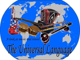 The Universal Language A look at music and travel 