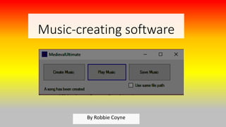 Music-creating software
By Robbie Coyne
 