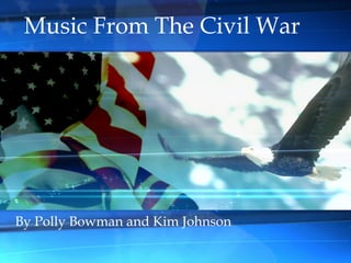 Music From The Civil War By Polly Bowman and Kim Johnson 