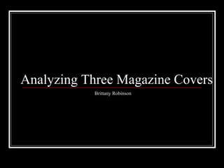 Brittany Robinson Analyzing Three Magazine Covers 
