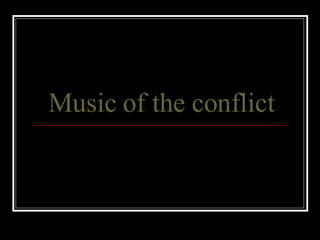Music of the conflict 
