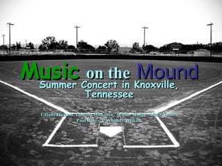 Music   on the   Mound Summer Concert in Knoxville, Tennessee Tiffany Hickem, Lindsay Hickman,   Walter Hodge, Alicia Nunez,  Paul Remy & Whitney Wilkins 