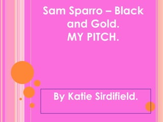 Sam Sparro – Black and Gold. MY PITCH. By Katie Sirdifield. 