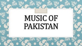 MUSIC OF
PAKISTAN
 