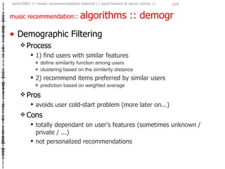 music recommendation::  algorithms :: demogr <ul><li>Demographic Filtering </li></ul><ul><ul><li>Process </li></ul></ul><u...